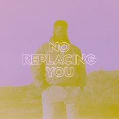 No Replacing You