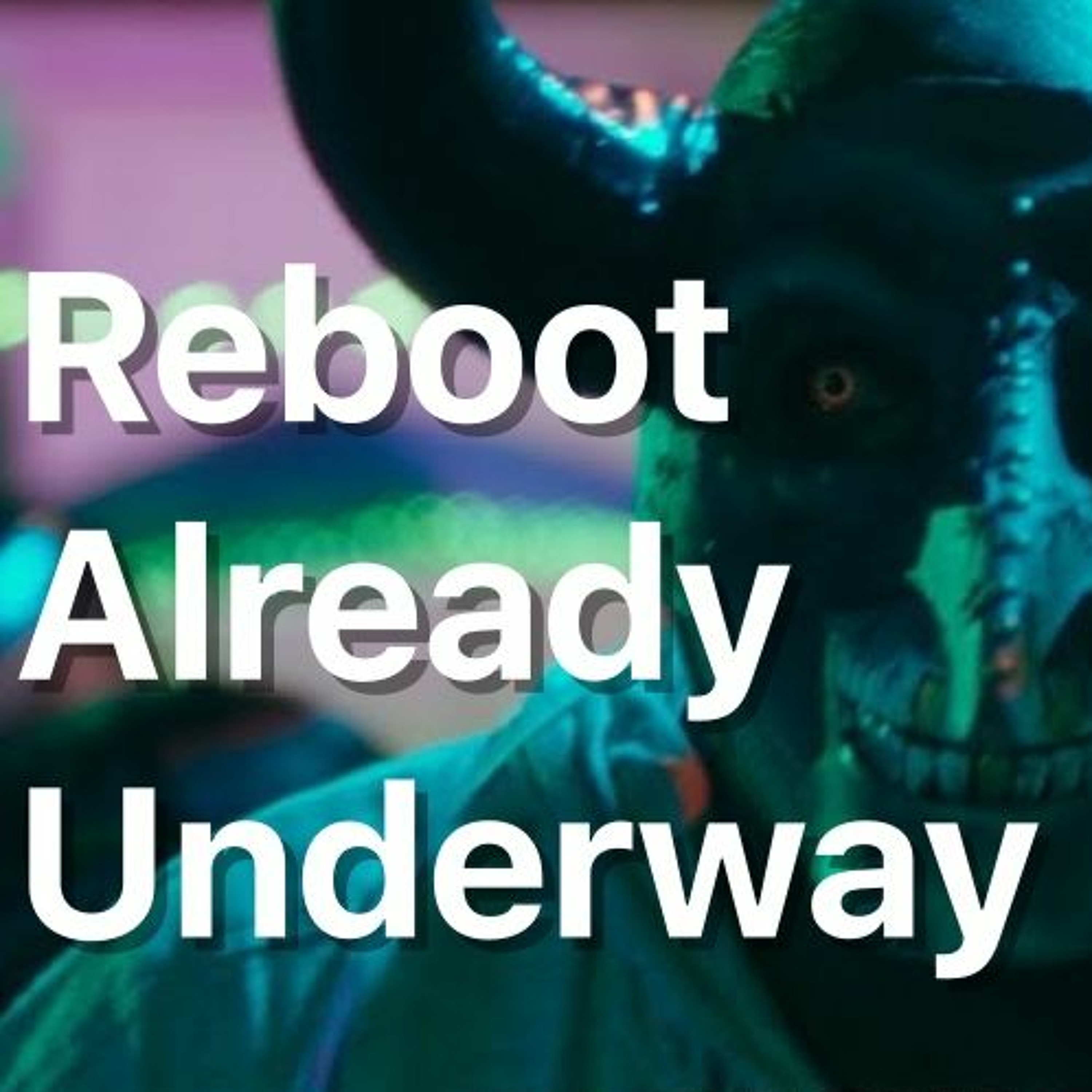 Reboot Already Underway