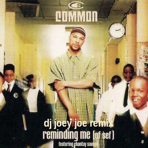 Common feat. Chantay Savage - Reminding Me [Of Sef] (Joey Joe Remix #1)"