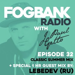 Fogbank Radio with J Paul Getto : Episode 32 + LEBEDEV (RU) Guest Mix