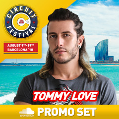 DJ TOMMY LOVE - CIRCUIT FESTIVAL BARCELONA 2018 (Official Podcast)