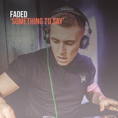 Faded - Something To Say [Original Mix]