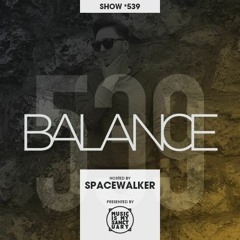 BALANCE - Show #539 (Hosted by Spacewalker)