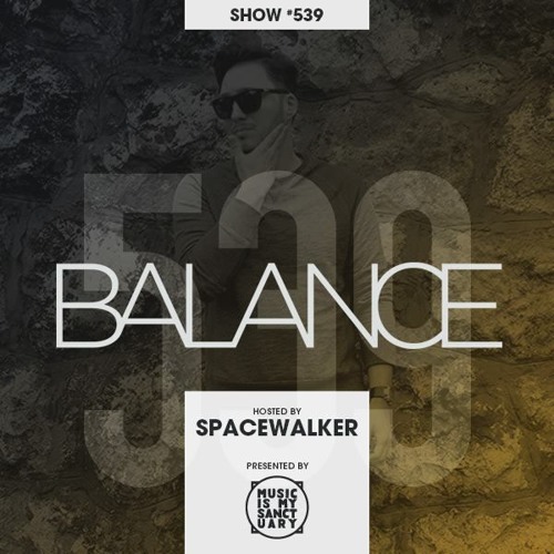 BALANCE - Show #539 (Hosted by Spacewalker)