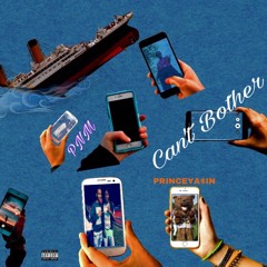 Can't Bother- PNM x PRINCEYA$IN