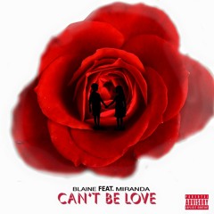 Blaine Legendary - CANT BE LOVE (Clean) Ft. Miranda Rae