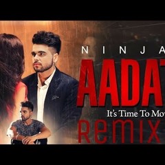 Aadat (Remix) Ninja  Latest Punjabi Song
