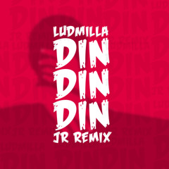 Ludmilla - Din DIn Din(JR Remix)(Free Download)