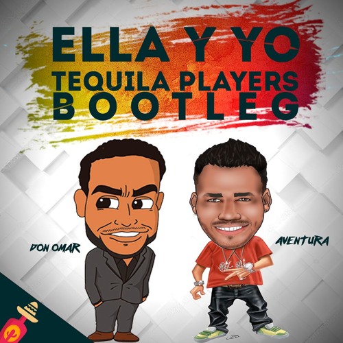 Stream Don Omar & Aventura - Ella & Yo (Tequila Players Bootleg)*FREE  DOWNLOAD* by Tequila Players | Listen online for free on SoundCloud