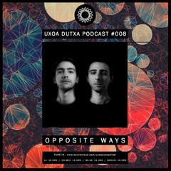 UxoaDutxa Podcast #008 Mixed by OPPOSITE WAYS