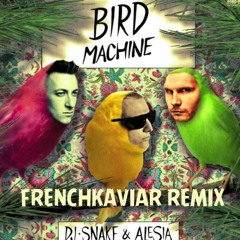 BIRD MACHINE  FrenchKaviar X Halfmoon Remix