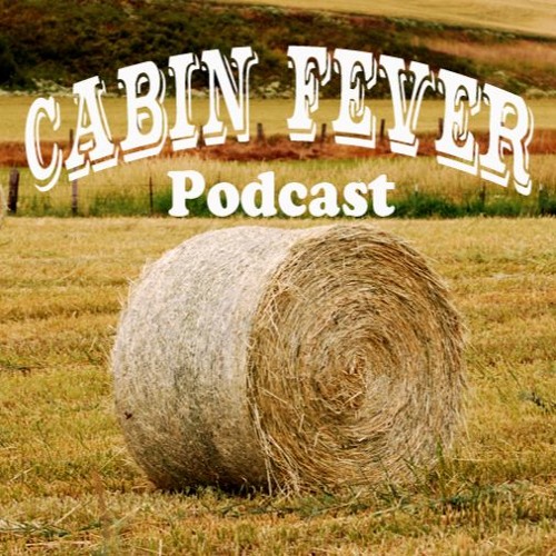 Cabin Fever Podcast Episode 85: Because I Got High