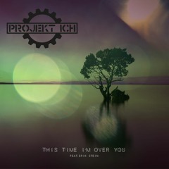 Projekt Ich Feat. Erik Stein (Cult With No Name) - This Time I'm Over You (Hoof Remix)