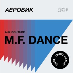 AUX COUTURE - M.F. DANCE (TWR72 NON VOX REMIX)