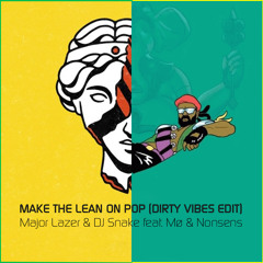MAKE THE LEAN ON POP (DIRTY VIBES EDIT) *PITCHED VERSION*