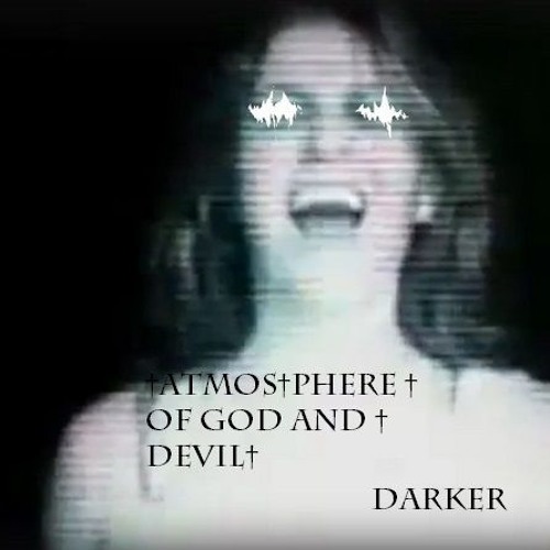 †ATMOS†PHERE † OF GOD AND † DEVIL† - darker
