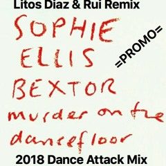 Sophie Ellis Bextor - Murder on The Dancefloor (Litos Diaz & Rui Remix 2018 Dance Attack Mix)