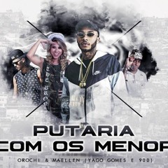 OROCHI & MC MAELLEN = PUTARIA COM OS MENOR ( NO BAILE DA COLÔMBIA PUTARIA)Prod. 900, Yago Gomes