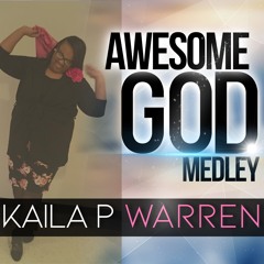 Awesome God Medley (Cover)- Kaila P Warren