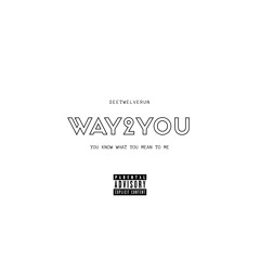 "WAY2YOU" (prod. Drago) /// SeeTwelveRun