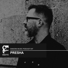 Presha - Samurai Music Podcast 37