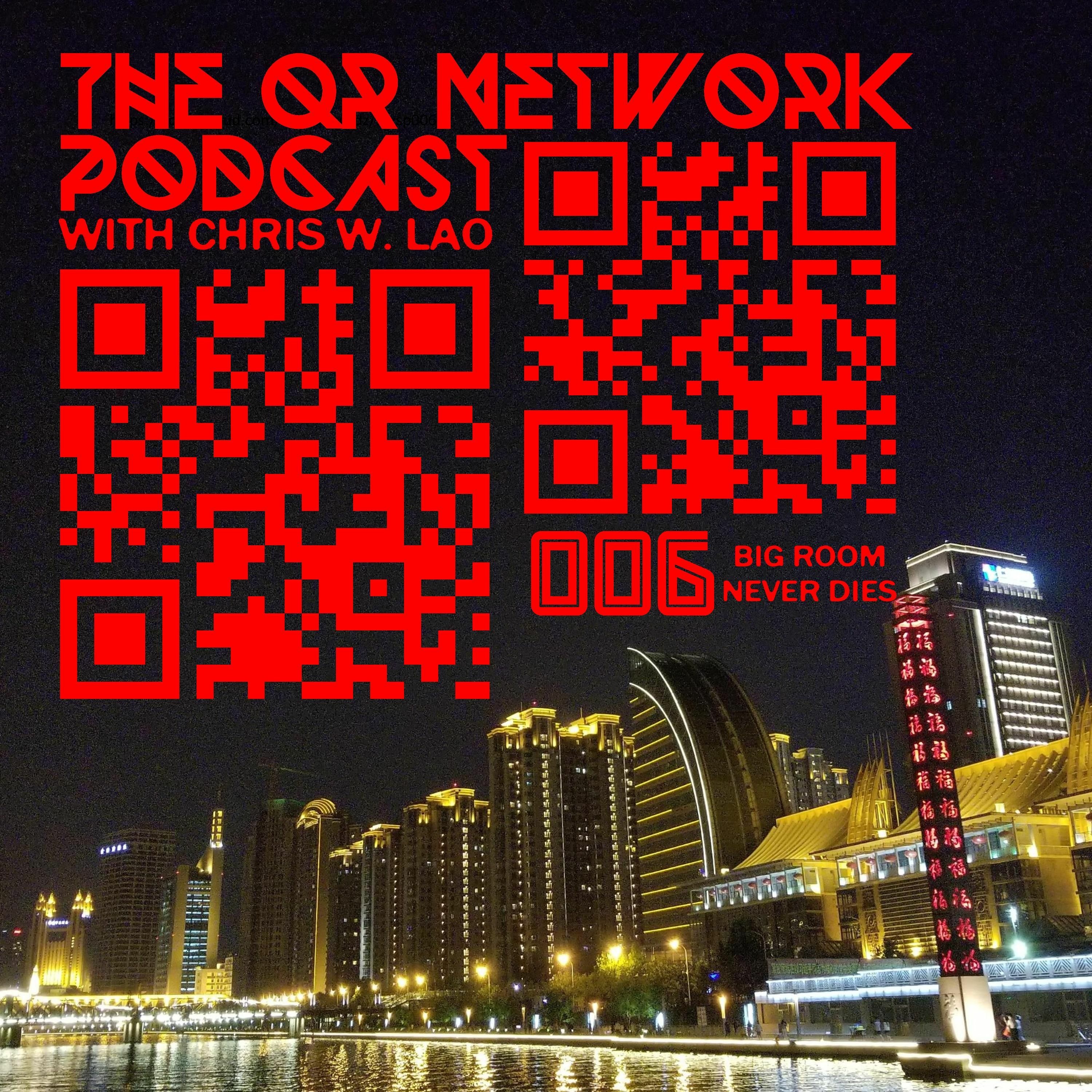 The QR Network Podcast 006 BIG ROOM NEVER DIES (With Chris W. Lao) episode artwork
