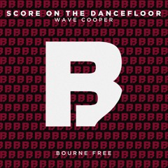 Wave Cooper - Score On The Dancefloor [Bourne Free]