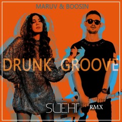 MARUV & BOOSIN - Drunk Groove (Sueht Remix)*FREE DOWNLOAD