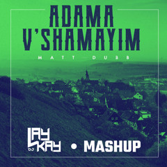 Matt Dubb - Adama V'shamayim (DJ LAYKAY Mashup)