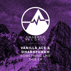 01 Vanilla ACE & Dharkfunkh - Something Like This (Preview)