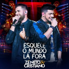 Zé Neto & Cristiano – Esquece O Mundo Lá Fora (Ao Vivo)