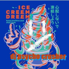 ICE CREEM DREEMZ - DJ PSYCHO CRUSHER #ceoprodz