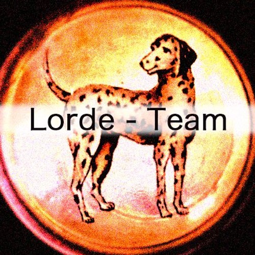 Lorde - Team (Darkos Edit)