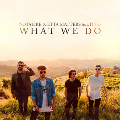 Notalike & Etta Matters Feat. Itto - What We Do (Original Mix)