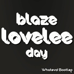 Blaze - Lovelee Day (Whateva! Bootleg)