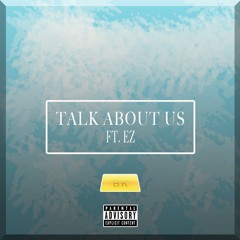 Talk About Us Feat. EZ
