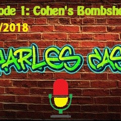CharlesCast - Episode 1: Cohen's Bombshell 7/26/2018