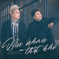 Bên Nhau Thật Khó