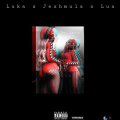 luka ft jexh & lua - not Again