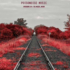 Poisonoise Music - Guest Mix - EPISODE 39 - DJ MICK_MAN