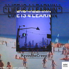 KEVINTHECREEP - LIFE IS 4 LEARNIN (FULL ALBUM)