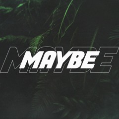 MAYBE