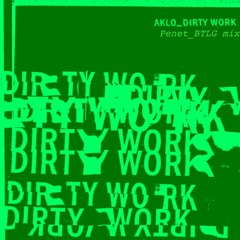 AKLO - DIRTY WORK ( Penet BTLG MIX )