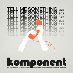 Komponent - Tell Me Something