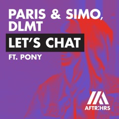 Paris & Simo X DLMT - Let's Chat (ft. Pony)