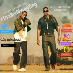 #IssaBadBwoyTing - Vol 3 Mid School Bashment Mix @DJStutz_ #BadBoy