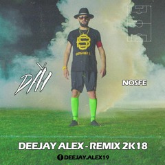 NOSFE - Dai ( Deejay ALEX - Remix 2k18 )