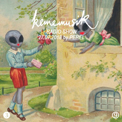 Keinemusik Radio Show By Perel 27.07.2018