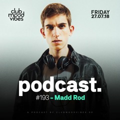 Club Mood Vibes Podcast #193: Madd Rod