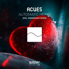 Acues - Automatic Heart (HyperPhysics Remix)